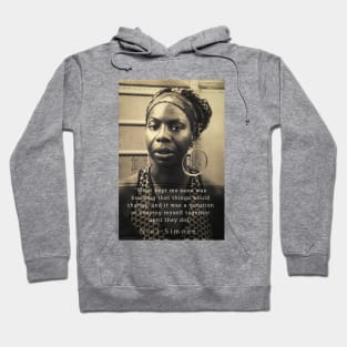 Nina Simone portrait and  quote: "What kept me sane was knowing that things would change, and it was a question of keeping myself together until they did." Hoodie